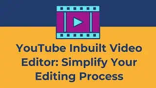 YouTube Inbuilt Video Editor Simplify Your Editing Process