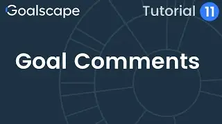 Goalscape Tutorial 11 | Goal Comments