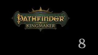 Pathfinder - Kingmaker Tabletop RPG, ч.8