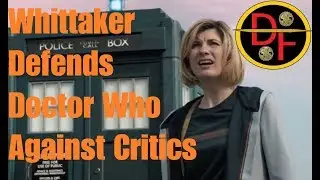 DOCTOR WHO SERIES 11 NEWS - Whittaker Defends Doctor Who Against Critics