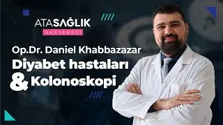 Diyabet ve Kolonoskopi - Op. Dr. Khabbazazar | Özel Ata Sağlık Hastanesi