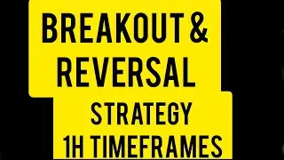 BREAKOUT&REVERSAL STRATEGY 1H TIMEFRAMES