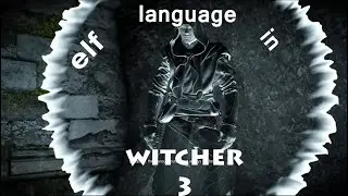 elf language in Witcher 3 Wild Hunt