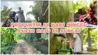 CUCI BAJU DI SUNGAI | KEGIATAN HARI MINGGU YANG PRODUKTIF