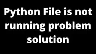Python file is not running  Solution| Knowledge by Umar