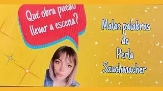 DESMENUZANDO LA OBRA 7¿Qué obra de teatro llevar a escena … MALAS PALABRAS de Perla Szuchmacher