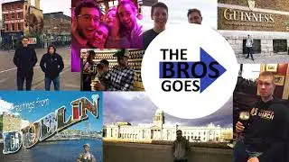 The Bros Goes: Dublin Ireland
