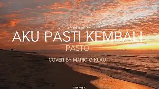 Aku Pasti Kembali - Pasto | Cover By Mario G Klau | Lirik Lagu