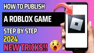 HOW TO PUBLISH A ROBLOX GAME (2024) | NEW TRICKS | STEP BY STEP
