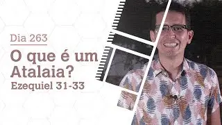 DIA 263 | O QUE É UM ATALAIA? | EZEQUIEL 31-33 | BÍBLIA TODO DIA