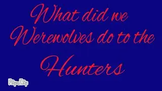 What did we Werewolves do to the Hunters? (OLD Animation)