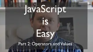 JavaScript is Easy: Values and Operators
