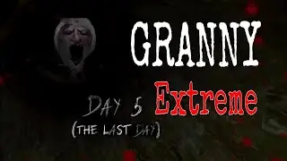 ПРОХОЖДЕНИЕ GRANNY НА ЭКСТРИМЕ (не полностью)