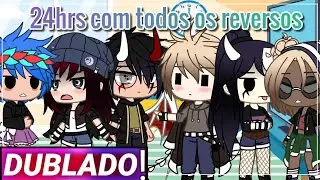 ||24hrs com todos os reversos|| Gacha club [Dublado]