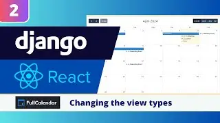 Django & React FullCalendar Tutorial #2: Using FullCalendar Views & View Switching with Buttons