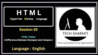 Rowspan and Colspan in HTML Tables (Session-25) | Understanding HTML Table Structure | Tech Sharmit