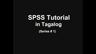 SPSS Tutorial in Tagalog (Series 1)