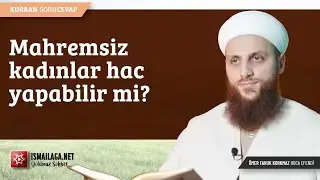 Mahremsiz Kadınlar Hac Yapabilir mi? - Ömer Faruk Korkmaz Hoca Efendi 