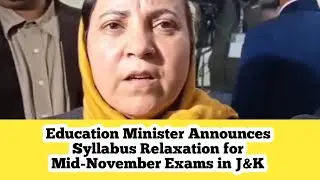 Education Minister Announces Syllabus Relaxation for Mid-November Exams in J&K