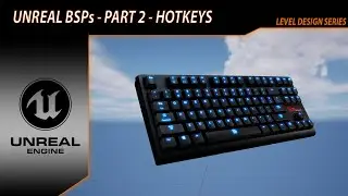 Unreal Engine Level Design - BSPs Part 2 - Useful Hotkeys To Make Your Life Easy