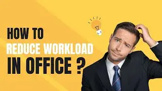 How To Reduce Workload in Office ? 