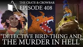 Episode 408: Detective Bird-Thing and the Murder in Hell