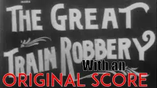 The Great Train Robbery (1903) with an ORIGINAL SCORE and SOUND DESIGN