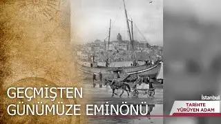 Eminönü'nün Unutulmayan Tarihi - Tarihte Yürüyen Adam