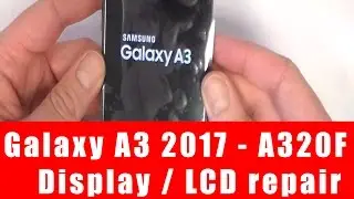 Let´s repair - Samsung Galaxy A3 2017 A320F Display repair wechslen LCD tausch