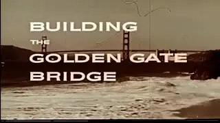 Building The Golden Gate Bridge