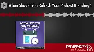 When Should You Refresh Your Podcast Branding?