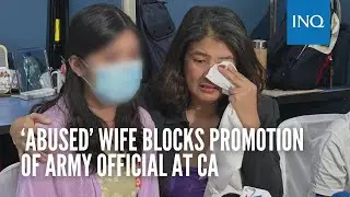 ’Abused’ wife blocks AFP exec’s confirmation at CA