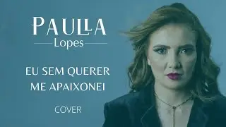 EU SEM QUERER ME APAIXONEI - PAULLA LOPES  (COVER) #seinscreva #curte #compartilhe