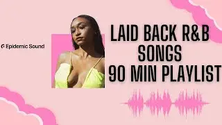 Laid Back R&B Music - 90 Minute Chill R&B Playlist