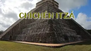 CHICHÉN ITZÁ WALKTHROUGH