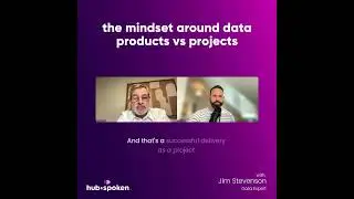 Hub&Spoken Ep 179 clip: The mindset around data products vs projects