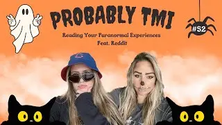 Reading Your Paranormal Experiences | Probably TMI Ep. 52