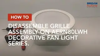 How to disassemble grille assembly on AERN80LWH decorative fan light series.