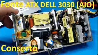 Conserto fonte ATX DELL All-In-One 3030.