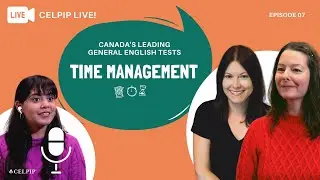 CELPIP Live! - Ask an Expert! - Time Management - Episode 07