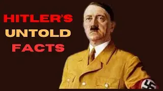 Untold Facts About Adolf Hitler