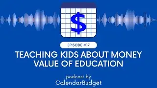 #Podcast: Ep 17: Teaching Kids About Money - Value Of Education