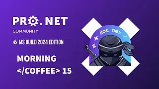 .NET Morning Coffee #15: MS Build 2024 Edition