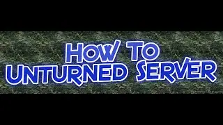 How to make an Unturned Server