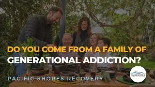 Do you come from a family of generational addiction?