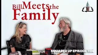 “Squared Up” Episode Ten - Bill Meets the Family