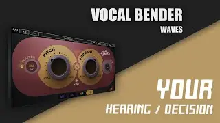 YOUR hearing / decision - WAVES VOCAL BENDER