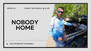 Nobody Home | $100k Journey | Week 35 | Window Cleaning Business Journey | Paz Window Cleaning