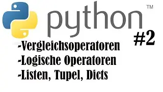 Python Tutorial #2 - Vergleichs-/logische Operatoren, Listen, Tupel & Dicts