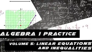 Algebra 1 Practice - Volume 5: Linear Equations and Inequalities